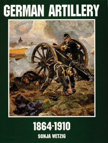 German Artillery 1964-1910, Sonja Wetzig, 48 pages, Soft Bound, 1996 – Schiffer