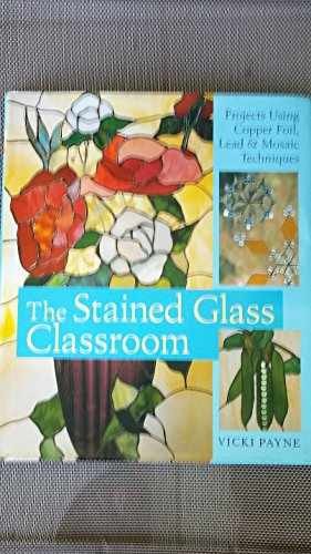 The Stained Glass Classroom: Projects – Hardcover, by Payne Vicki – Very Good b