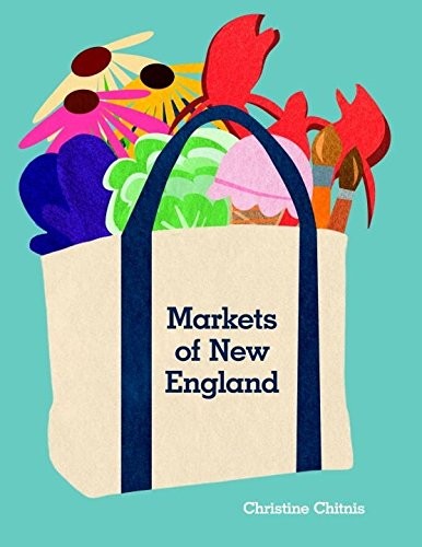 MARKETS OF NEW ENGLAND By Christine Chitnis & Christine Chitnis *Mint Condition*