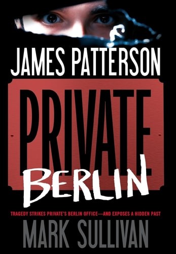 Private Berlin (Private, 5) by Sullivan, Mark,Patterson, James, Acceptable Book