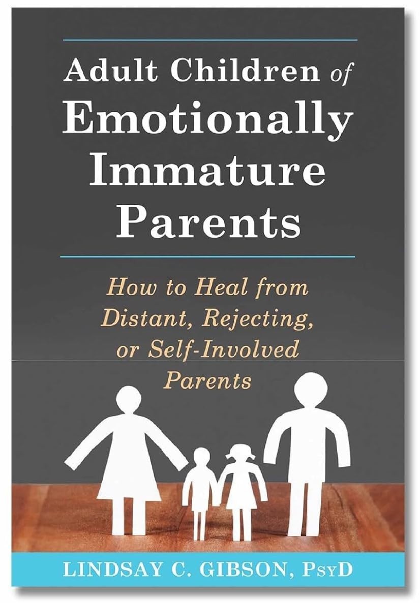 Adult Children of Emotionally Immature Parents by Lindsay C. Gibson