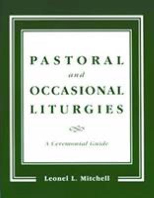 Pastoral and Occasional Liturgies : A Ceremonial Guide Leonel L.