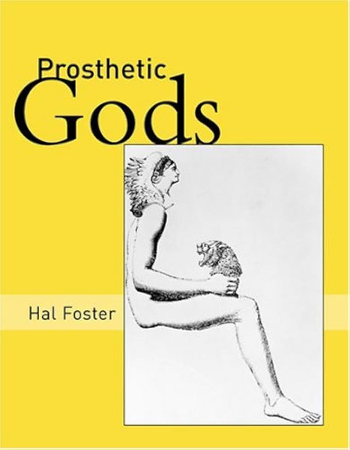Prosthetic Gods (An October Book) By Foster, Hal Hal Foster,