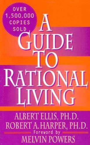 A Guide to Rational Living – Paperback By Albert Ellis – GOOD