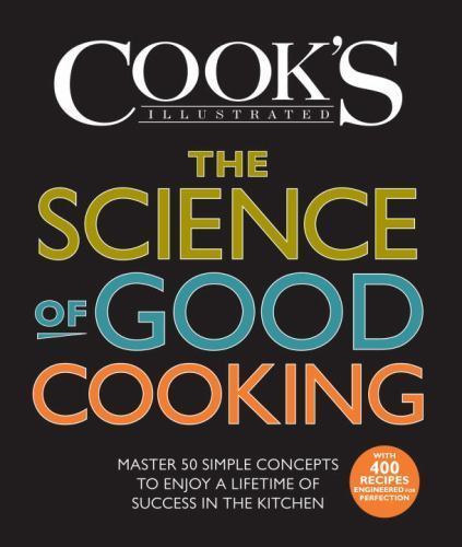 Science of Good Cooking : Master 50 Simple Concepts to Enjoy a Lifetime of…