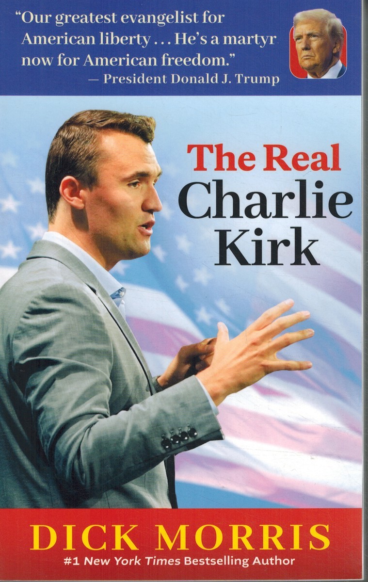 The Real Charlie Kirk by Morris, Dick