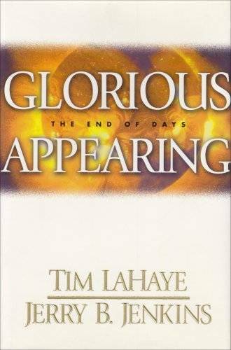 Glorious Appearing: The End of Days (The Final chapter of the Left Behind – GOOD
