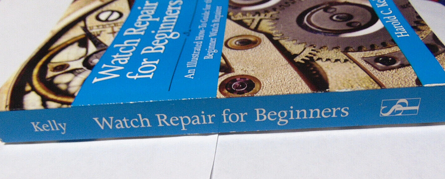 Watch Repair For Beginners by Harold C Kelly 2012 Skyhorse Softcover Book