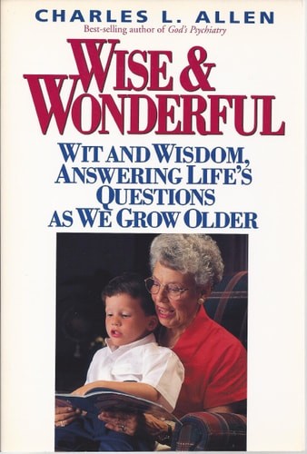 Wise & Wonderful: Wit and Wisdom, Answering Life’s Questions As We Grow Older by