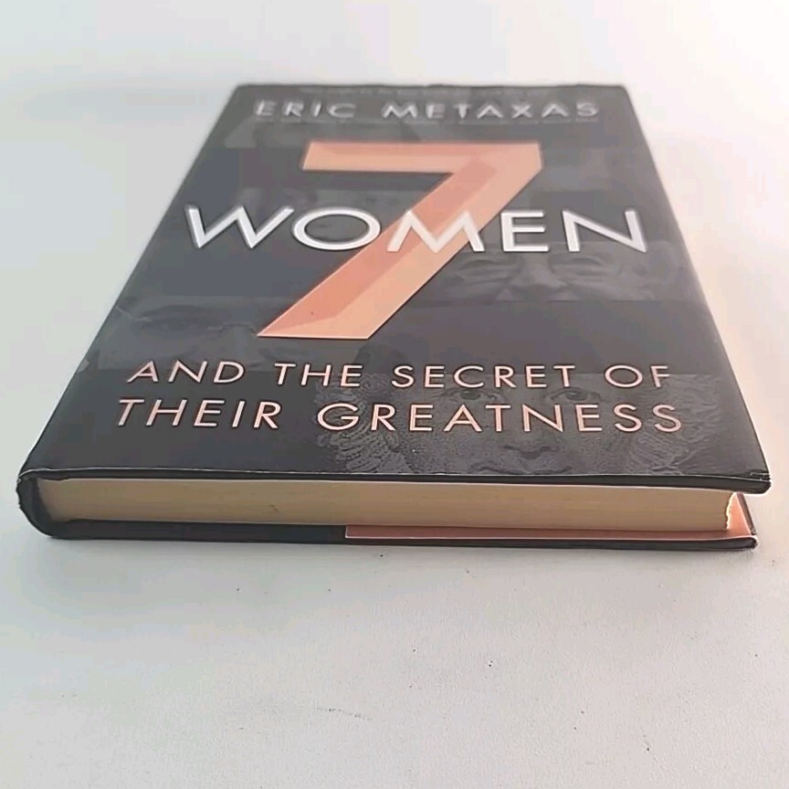 7 Women and the Secret of Their Greatness by Eric Metaxas 1st Edition 2015 Book