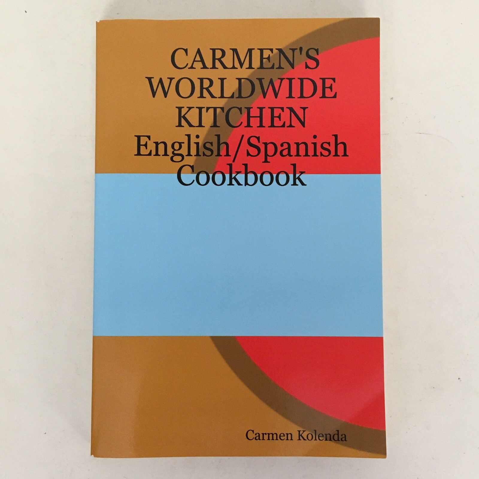 Carmen’s Worldwide Kitchen – English/Spanish Cookbook by Carmen Kolenda 342 p VG