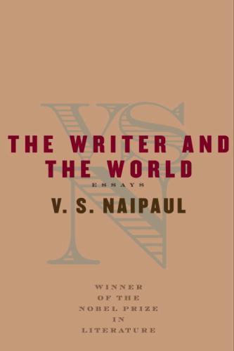 The Writer and the World : Essays by V.S. NAIPAUL