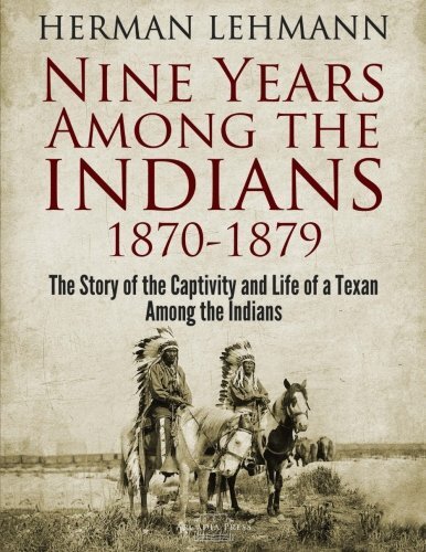 Nine Years Among the Indians, 1870-1879: The Story of Captivity and Life…