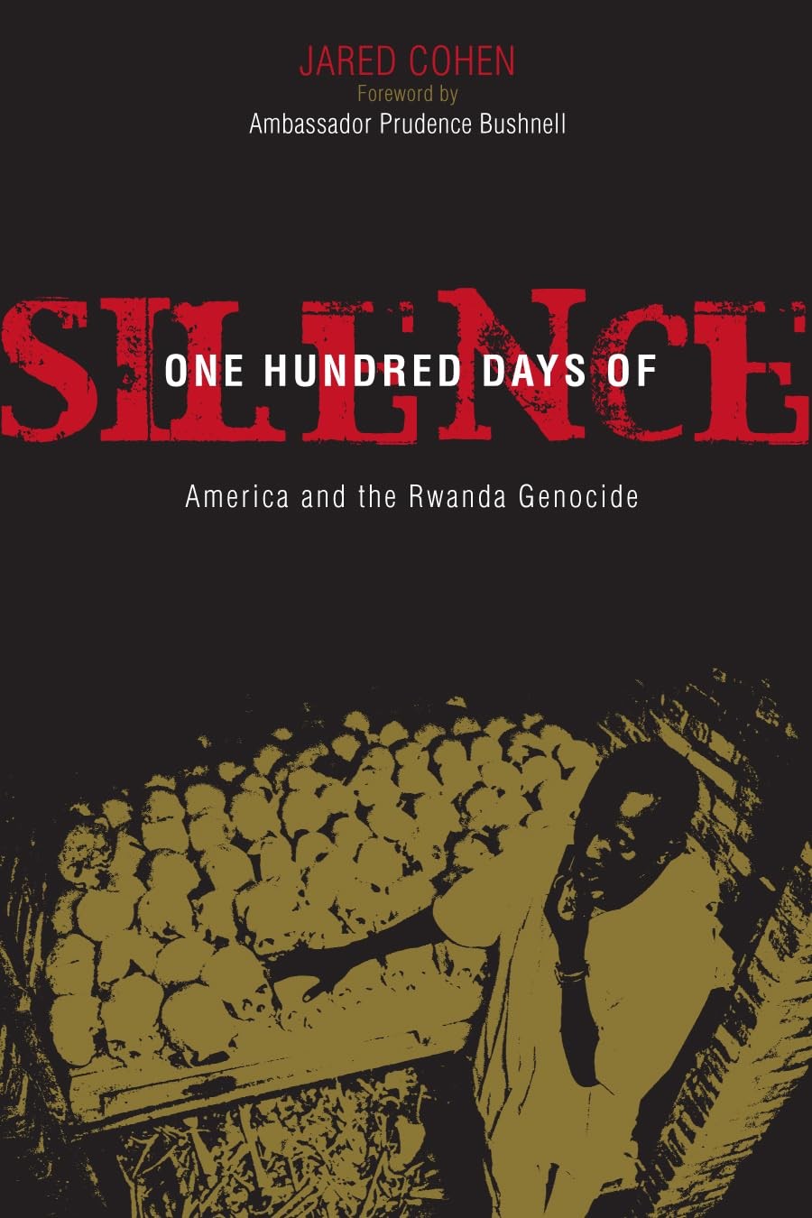 One Hundred Days of Silence: America and the Rwanda Genocide