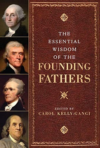 The Essential Wisdom of the Founding Fathers – (Revised)
