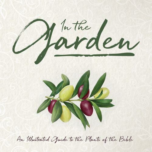 In the Garden: An Illustrated Guide to the Plants of the Bible, Whitaker House,