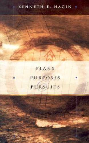 Plans Purposes & Pursuits – Paperback By Kenneth E. Hagin – GOOD