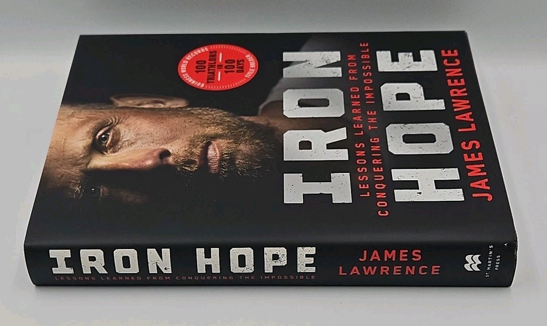 Iron Hope: Lessons Learned from Conquering the Impossible – by James Lawrence