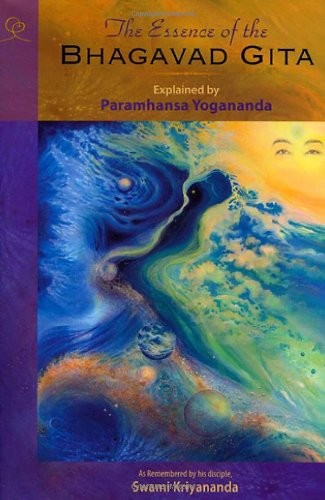 The Essence of the Bhagavad Gita: Explained By Paramhansa Yogananda, As Reme…