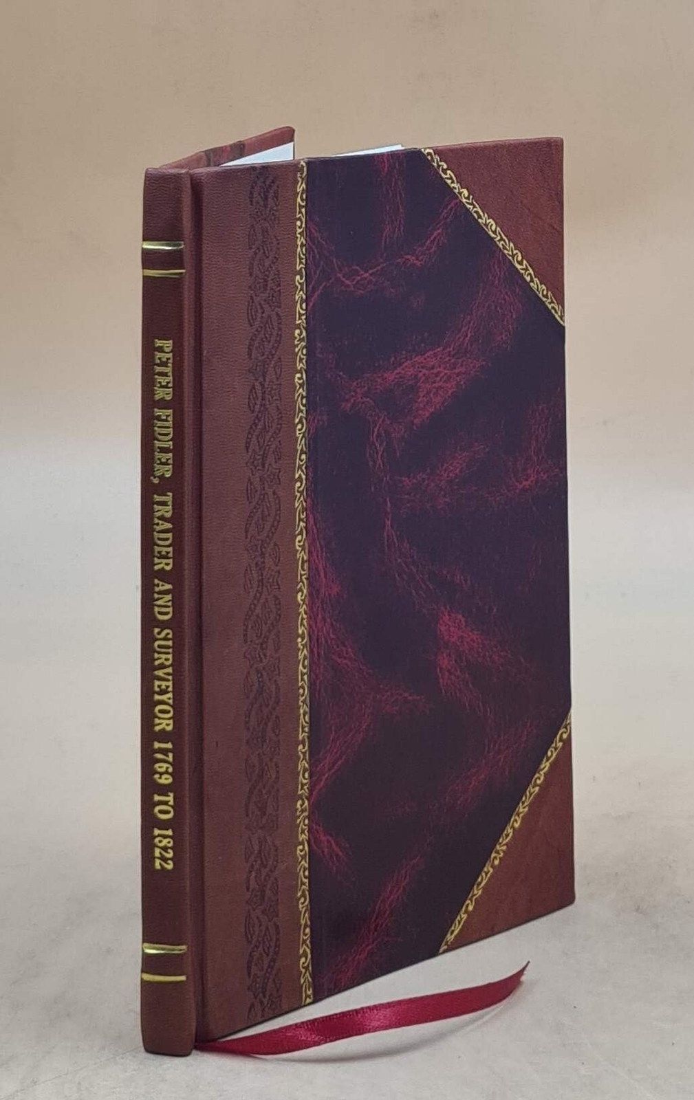 Peter Fidler, Trader And Surveyor 1769 To 1822 1913 [Leather Bound]