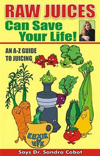 Raw Juices Can Save Your Life: An A-Z Guide to Juicing. – Paperback – GOOD