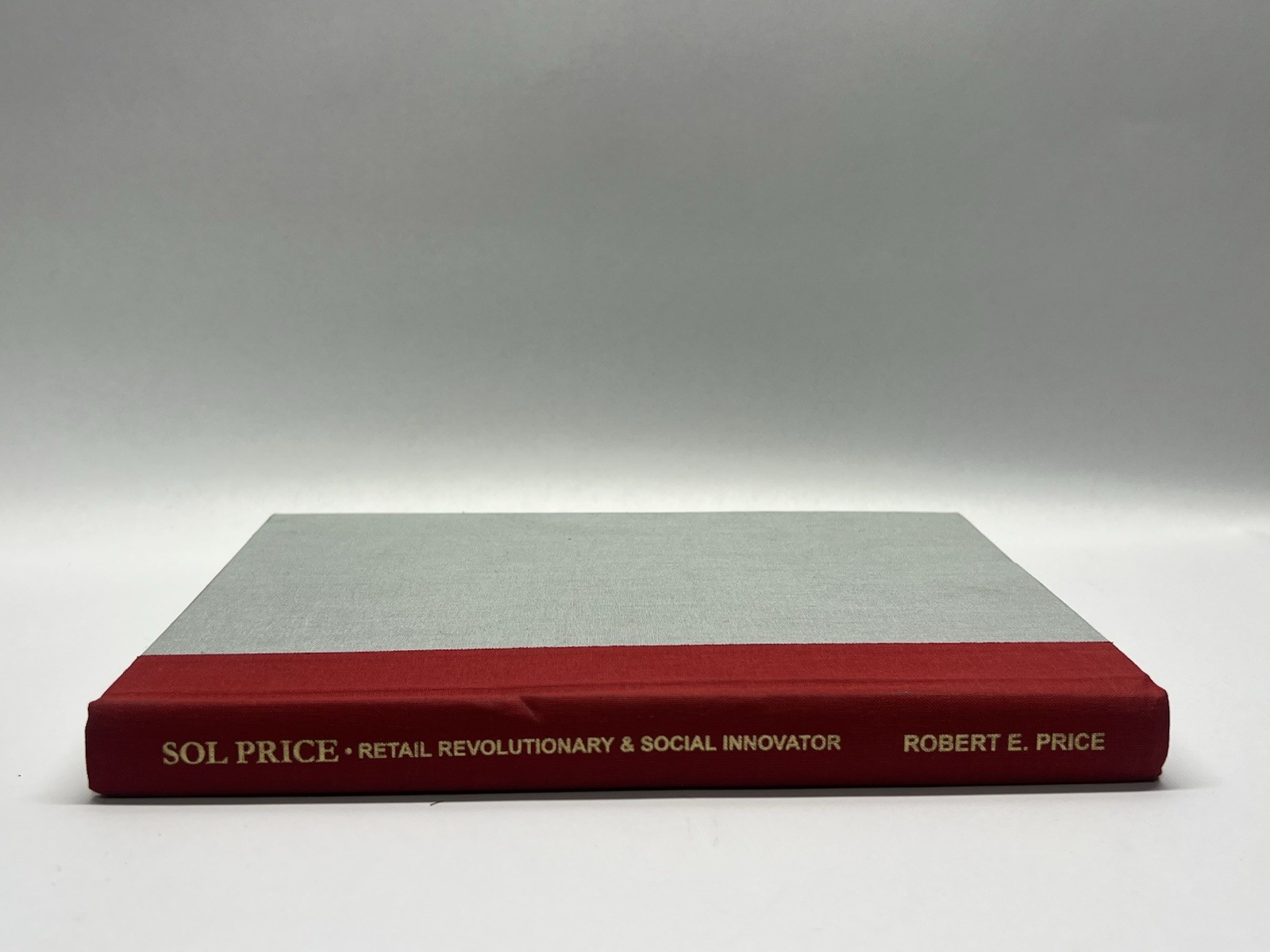 Sol Price: Retail Revolutionary & Social Innovator by Robert E. Price
