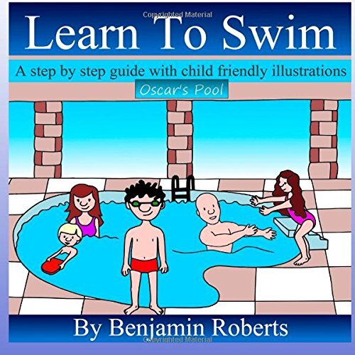 Learn To Swim: Teaching You to Teach Your Child to Swim By Benja
