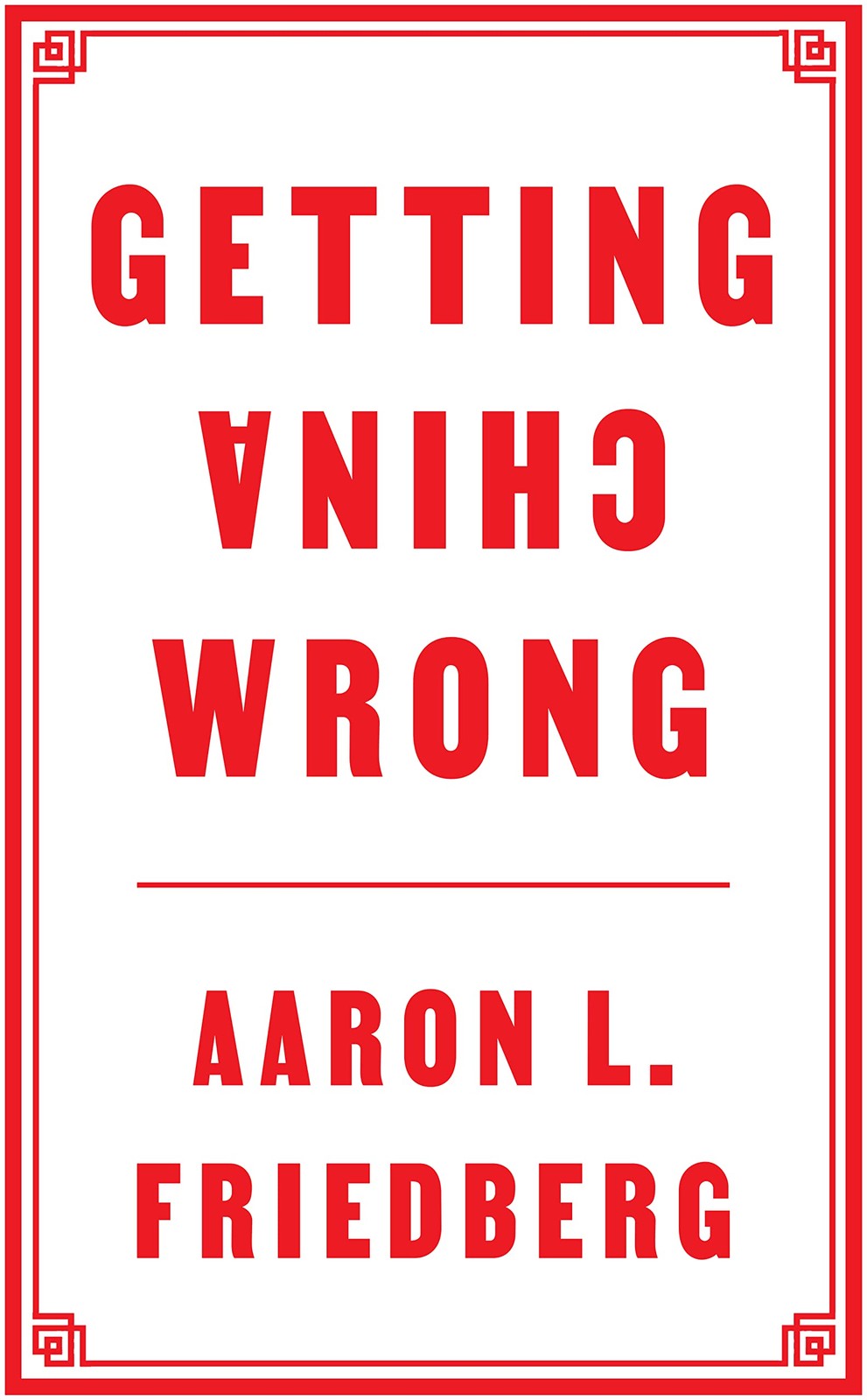 Getting China Wrong – Friedberg, Aaron L. – Good – See condition notes