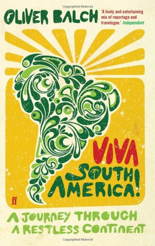 Viva South America! : A Journey Through a Restless Continent Oliv