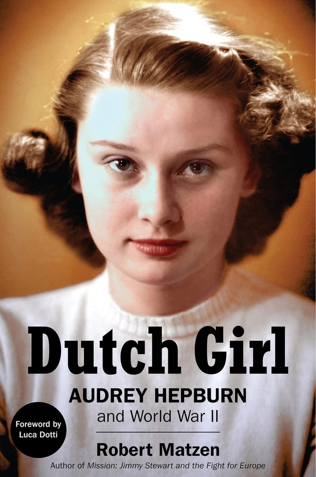 Dutch Girl: Audrey Hepburn and World War II – hardcover Matzen, Robert|Dotti…