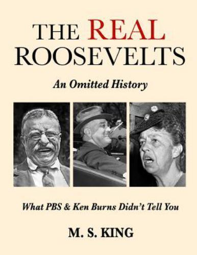 REAL Roosevelts: an Omitted History : What PBS and Ken Burns Didn’t Tell You