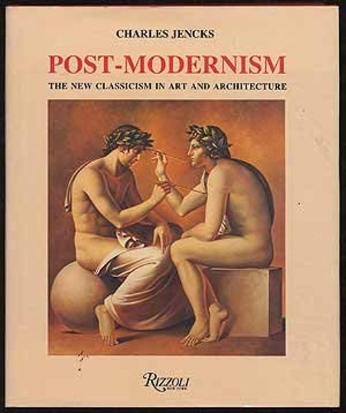 Post-Modernism : The New Classicism in Art and Architecture Charl