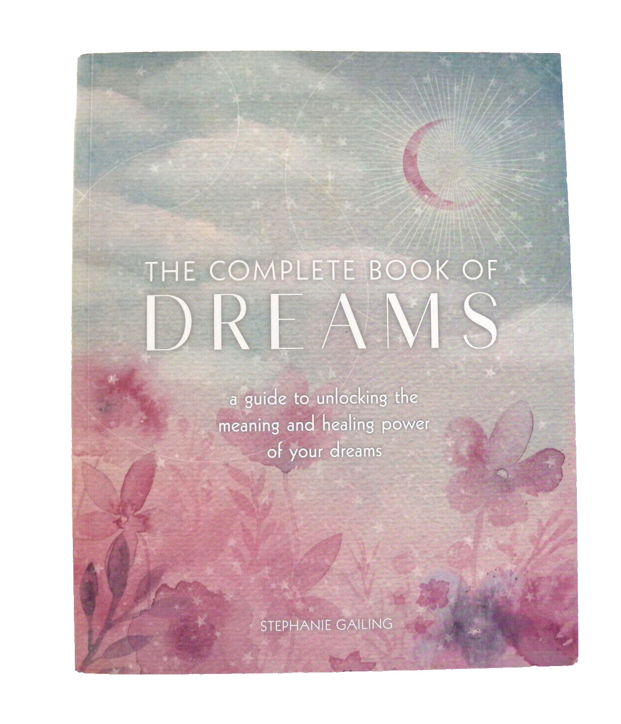 Complete Illustrated Encyclopedia Ser.: The Complete Book of Dreams : A Guide…