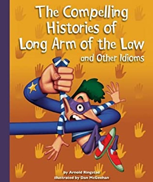 The Compelling Histories of Long Arm of the Law and Other Idioms