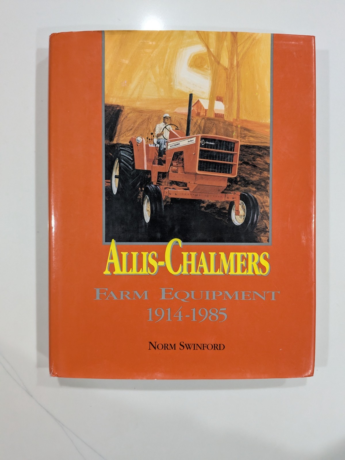 Allis-Chalmers Farm Equipment 1914-1985 / Norm Swinford 1994 Hardcover ASAE