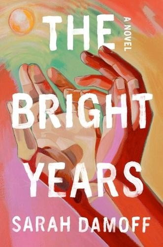 The Bright Years by Sarah Damoff [Hardback]