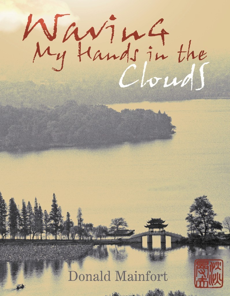 Waving My Hands in the Clouds: A 658 page China Memoir by Donald Mainfort