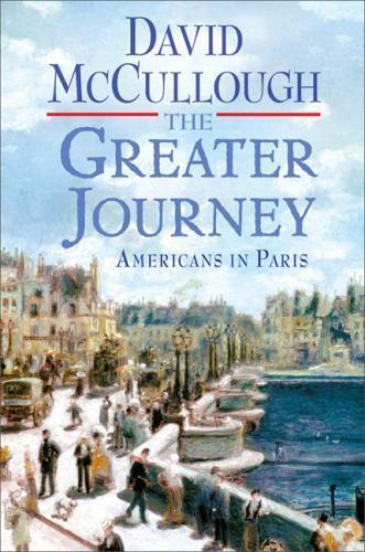 The Greater Journey: Americans in Paris by David McCullough