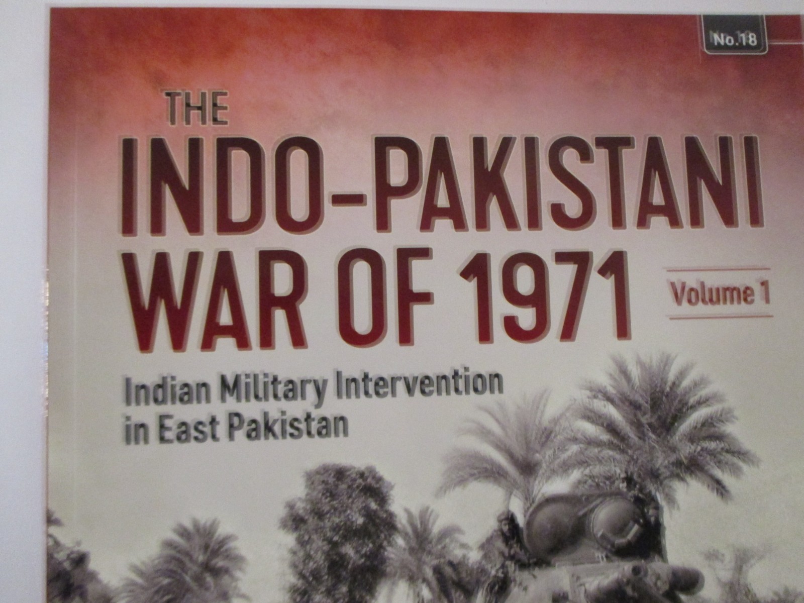 Indo-Pakistani War Of 1971 : Volume 1 – Indian Military Intervention Asia 18