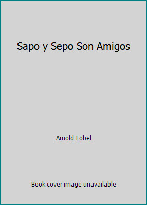 Sapo y Sepo Son Amigos by Arnold Lobel