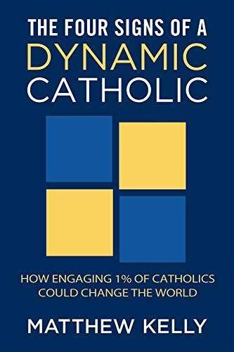 The Four Signs of a Dynamic Catholic – Paperback By Matthew Kelly – GOOD