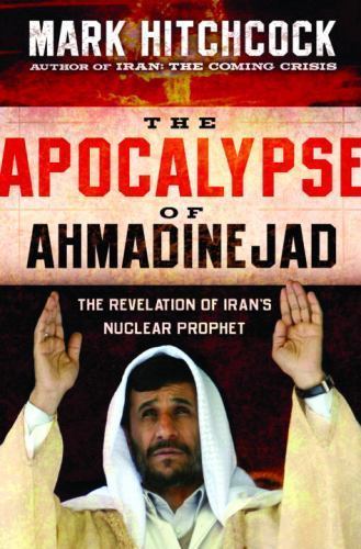 THE APOCALYPSE OF AHMADINEJAD – Paperback by Mark Hitchcock, 2007 **NEW**