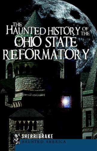 The Haunted History of the Ohio State Reformatory (Haunted America) – GOOD