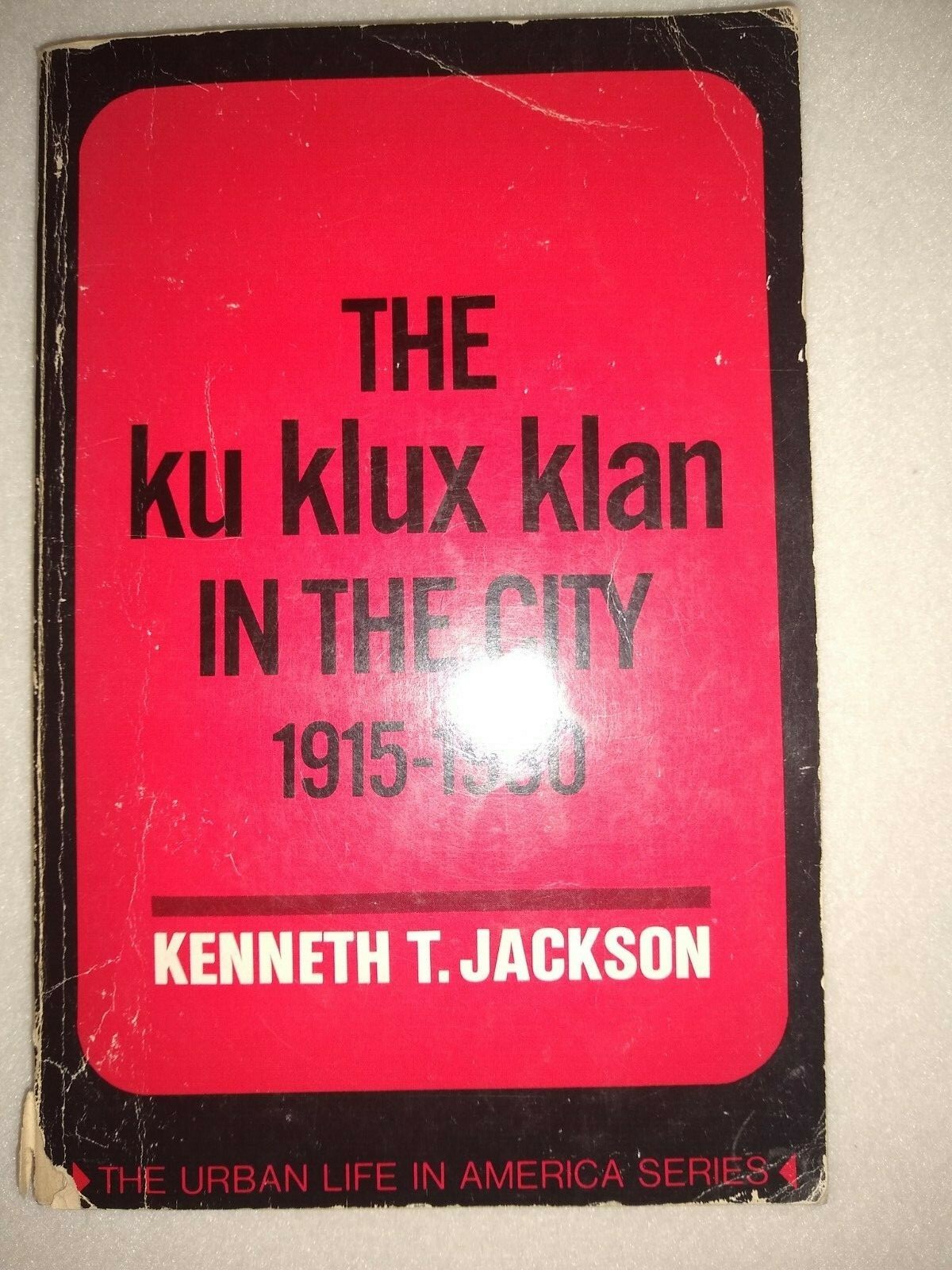 The Ku Klux Klan In The City 1915-1930 by Kenneth T. Jackson pb ’67 Oxford Press