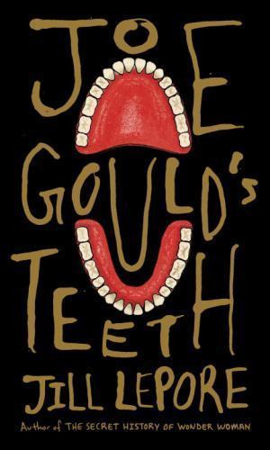 Joe Gould’s Teeth – Jill Lepore, 9781101947586, hardcover