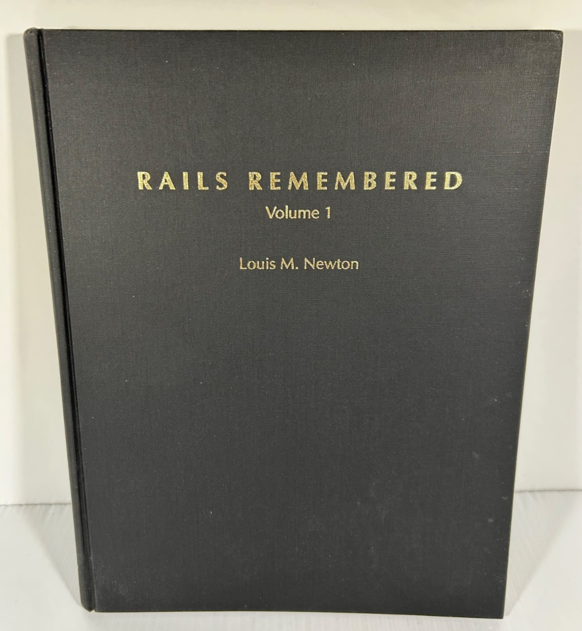 Rails Remembered Volume 1 – Louis M Newton 1992 W / Dust Jacket SIGNED