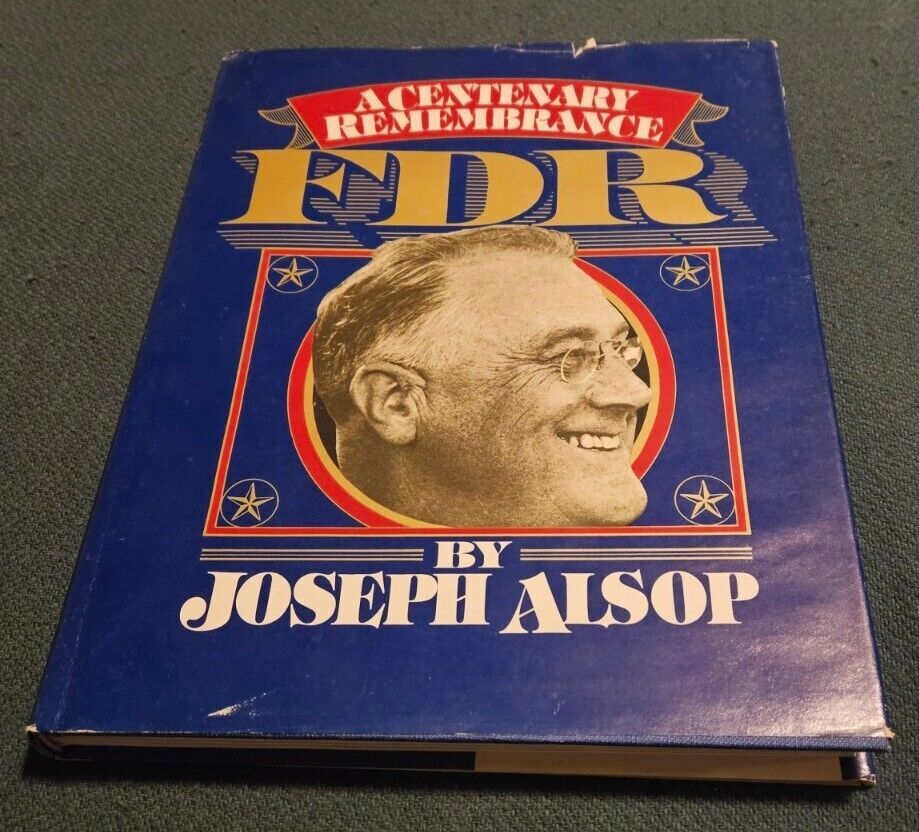 F. D. R. 1882-1945: A Centenary Remembrance by Joseph Alsop
