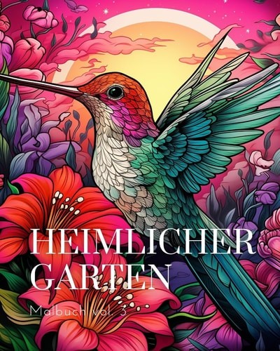 Heimlicher Garten Malbuch vol.3: Ein Malbuch fÃ¼r Erwachsene mit … (paperback