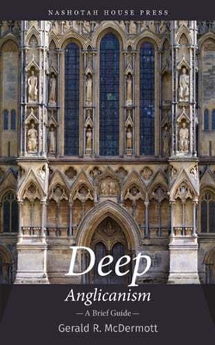 Deep Anglicanism: A Brief Guide by Gerald McDermott: New