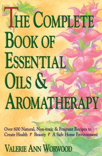 The Complete Book of Essential Oils and Aromathe- 0931432820, paperback, Worwood
